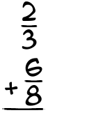 What is 2/3 + 6/8?