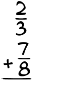 What is 2/3 + 7/8?