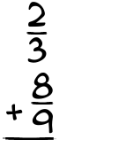 What is 2/3 + 8/9?