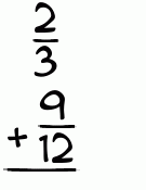 What is 2/3 + 9/12?