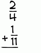 What is 2/4 + 1/11?