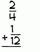 What is 2/4 + 1/12?