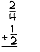 What is 2/4 + 1/2?