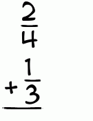What is 2/4 + 1/3?