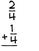 What is 2/4 + 1/4?