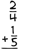 What is 2/4 + 1/5?