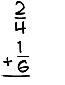 What is 2/4 + 1/6?