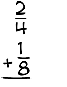 What is 2/4 + 1/8?