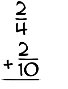 What is 2/4 + 2/10?