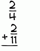 What is 2/4 + 2/11?
