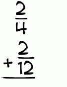 What is 2/4 + 2/12?