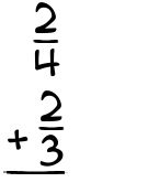 What is 2/4 + 2/3?