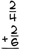 What is 2/4 + 2/6?