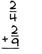 What is 2/4 + 2/9?