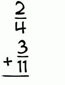 What is 2/4 + 3/11?