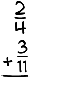 What is 2/4 + 3/11?