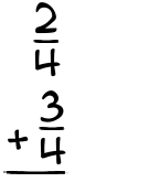 What is 2/4 + 3/4?