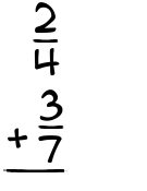 What is 2/4 + 3/7?