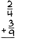 What is 2/4 + 3/9?