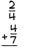 What is 2/4 + 4/7?