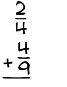 What is 2/4 + 4/9?