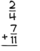 What is 2/4 + 7/11?