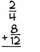 What is 2/4 + 8/12?