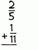 What is 2/5 + 1/11?