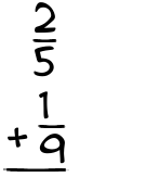 What is 2/5 + 1/9?