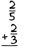 What is 2/5 + 2/3?