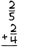 What is 2/5 + 2/4?