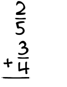 What is 2/5 + 3/4?