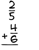 What is 2/5 + 4/6?