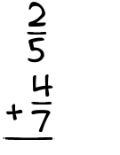 What is 2/5 + 4/7?