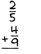 What is 2/5 + 4/9?