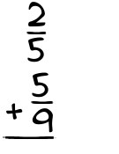 What is 2/5 + 5/9?