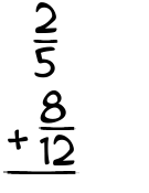 What is 2/5 + 8/12?