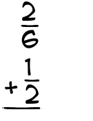 What is 2/6 + 1/2?