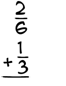 What is 2/6 + 1/3?