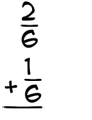 What is 2/6 + 1/6?