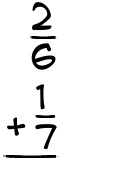 What is 2/6 + 1/7?