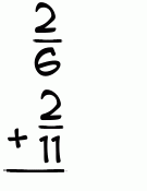 What is 2/6 + 2/11?