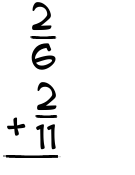 What is 2/6 + 2/11?