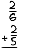 What is 2/6 + 2/5?