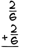 What is 2/6 + 2/6?