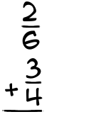 What is 2/6 + 3/4?