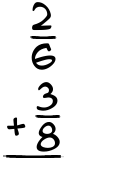 What is 2/6 + 3/8?