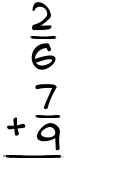 What is 2/6 + 7/9?