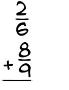 What is 2/6 + 8/9?