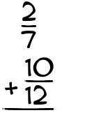 What is 2/7 + 10/12?